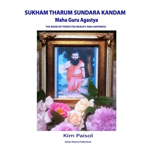 Sukham Tharum Sundara Kandam of Maha Guru Agastya: The Book of Perfected Beauty and Happiness