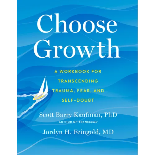 Choose Growth: A Workbook for Transcending Trauma, Fear, and Self-Doubt
