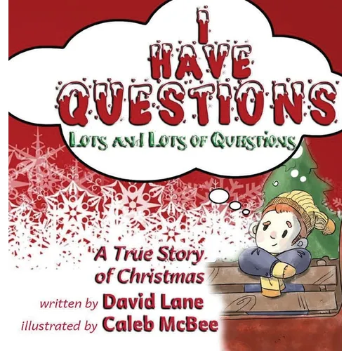 I Have Questions, Lots and Lots of Questions: A True Story of Christmas