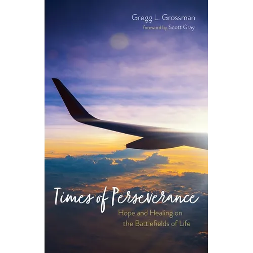 Times of Perseverance: Hope and Healing on the Battlefields of Life