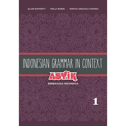Indonesian Grammar in Context: Asyik Berbahasa Indonesia, Volume 1