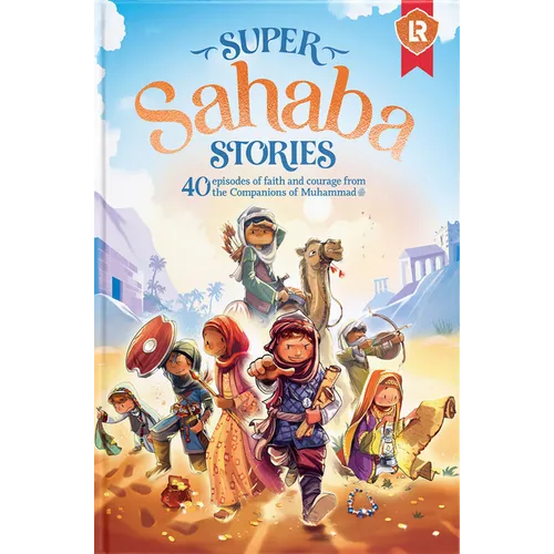 Super Sahaba Stories: 40 Episodes of Faith and Courage