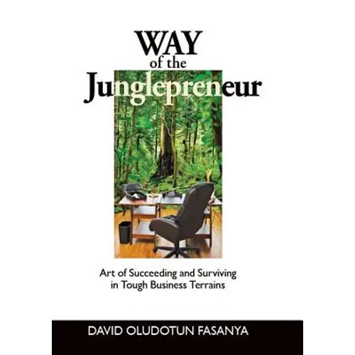 Way of the Junglepreneur: Art of Suceeding and Surviving in Tough Business Terrains