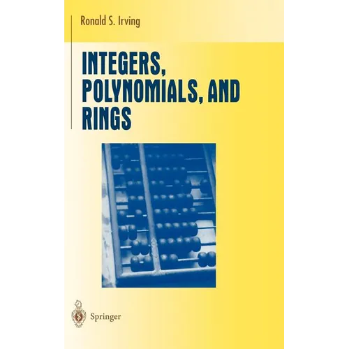 Integers, Polynomials, and Rings: A Course in Algebra