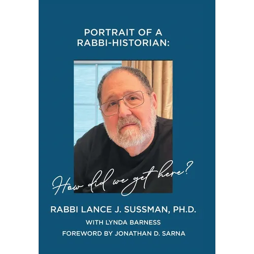 Portrait of a Rabbi-Historian: How Did We Get Here?