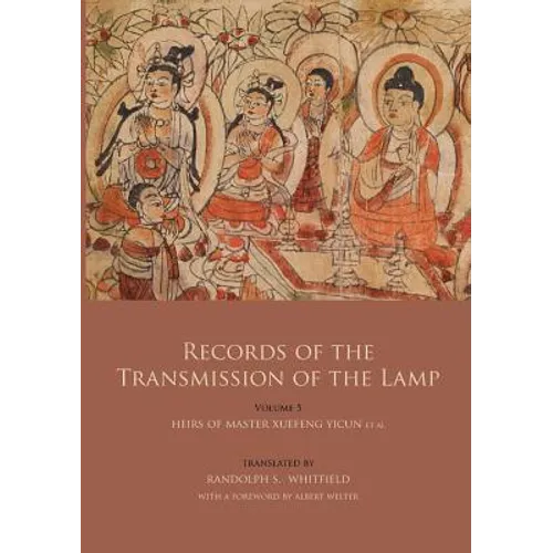 Records of the Transmission of the Lamp (Jingde Chuadeng Lu): Volume 5 (Books 18-21) - Heirs of Master Xuefeng Yicun et al.