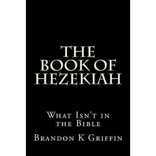 The Book of Hezekiah: What Isn't in the Bible