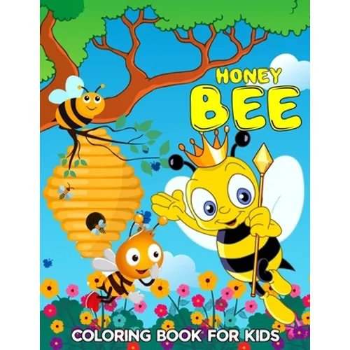 Honey Bee Coloring Book for Kids: Cute, Fun and Relaxing Bee Coloring Activity Book for Boys, Girls, Toddler, Preschooler & Kids Ages 4-8