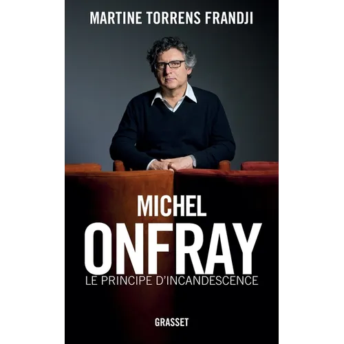 Michel Onfray, le principe d'incandescence