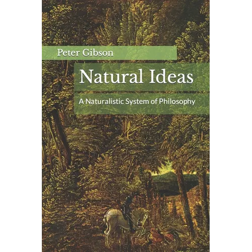 Natural Ideas: A Naturalistic System of Philosophy