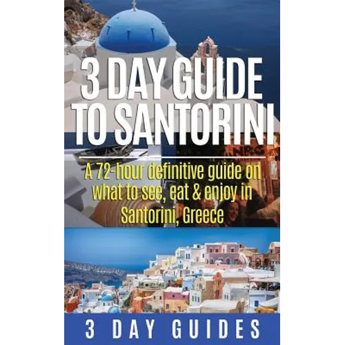 3 Day Guide to Santorini, A 72-Hour Definitive Guide On What to See, Eat & Enjoy