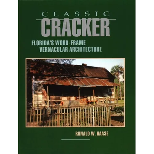 Classic Cracker: Florida's Wood-Frame Vernacular Architecture