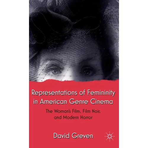 Representations of Femininity in American Genre Cinema: The Woman's Film, Film Noir, and Modern Horror - Hardcover