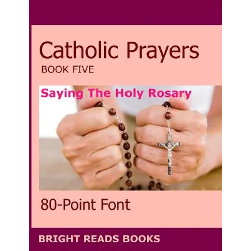 Catholic Prayers Book 5: Saying the Holy Rosary