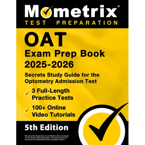 OAT Exam Prep Book 2025-2026 - 3 Full-Length Practice Tests, 100+ Online Video Tutorials, Secrets Study Guide for Optometry Admission: [5th Edition]