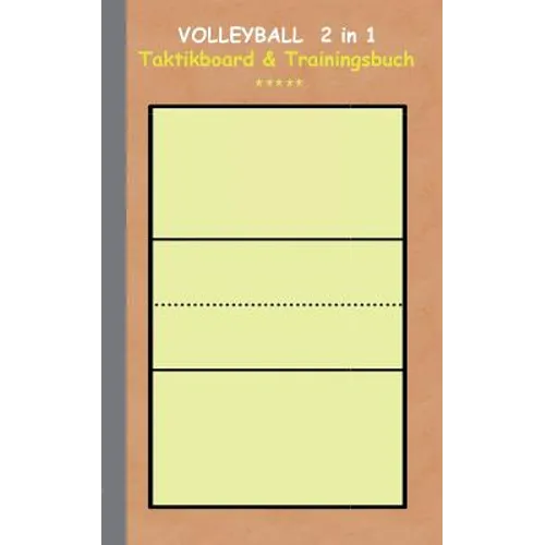 Volleyball 2 in 1 Taktikboard und Trainingsbuch: Taktikbuch für Trainer und Spieler, Spielstrategie, Training, Gewinnstrategie, Spieltechnik, Kampf, Ü