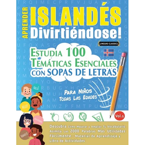 Aprender Islandés Divirtiéndose! - Para Niños: Todas Las Edades - Estudia 100 Temáticas Esenciales Con Sopas de Letras - Vol.1