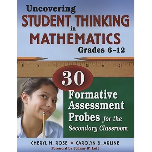 Uncovering Student Thinking in Mathematics, Grades 6-12: 30 Formative Assessment Probes for the Secondary Classroom