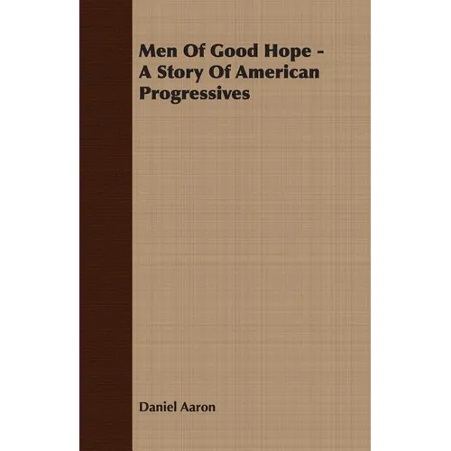 Men of Good Hope - A Story of American Progressives