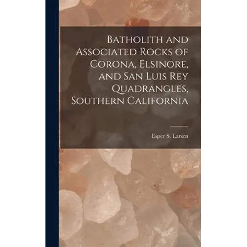 Batholith and Associated Rocks of Corona, Elsinore, and San Luis Rey Quadrangles, Southern California