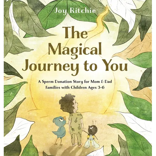 The Magical Journey to You: A Sperm Donation Story for Mom & Dad Families with Children Ages 3-6