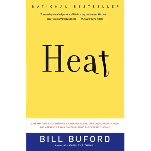 Heat: An Amateur's Adventures as Kitchen Slave, Line Cook, Pasta-Maker, and Apprentice to a Dante-Quoting Butcher in Tuscany