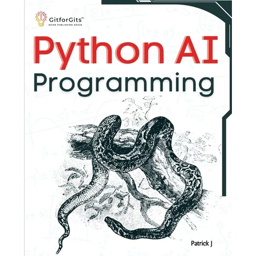 Python AI Programming: Navigating fundamentals of ML, deep learning, NLP, and reinforcement learning in practice