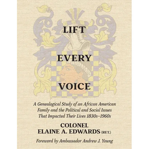 Lift Every Voice: A Genealogical Study of an African American Family and the Political and Social Issues That Impacted Their Lives 1830s-1960s