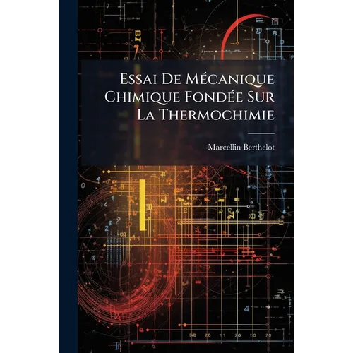 Essai De Mécanique Chimique Fondée Sur La Thermochimie: Calorimetrie