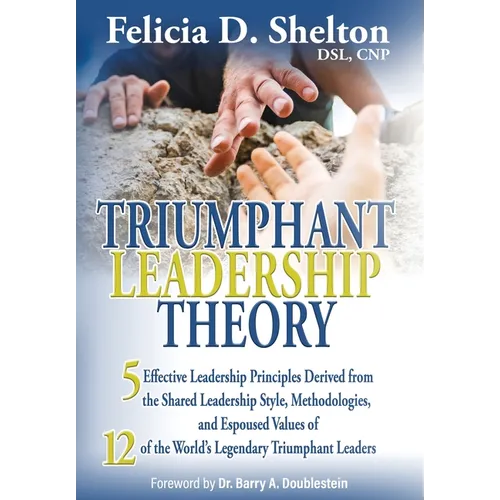 Triumphant Leadership Theory: Five Effective Leadership Principles Derived from the Shared Leadership Style, Methodologies, and Espoused Values of 1