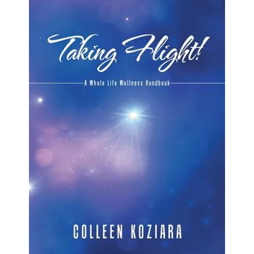 Taking Flight!: A Whole Life Wellness Handbook