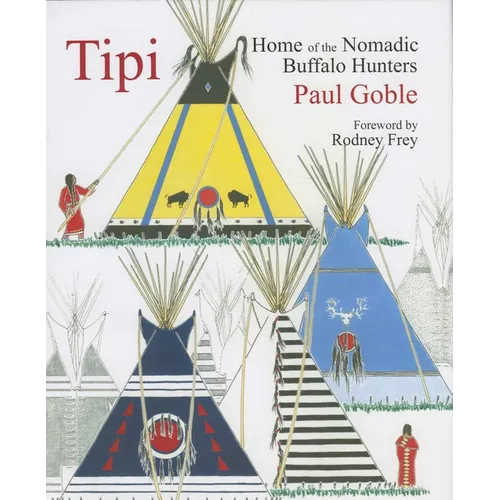 Tipi: Home of the Nomadic Buffalo Hunters