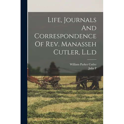 Life, Journals And Correspondence Of Rev. Manasseh Cutler, L.l.d