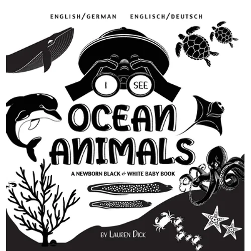 I See Ocean Animals: Bilingual (English / German) (Englisch / Deutsch) A Newborn Black & White Baby Book (High-Contrast Design & Patterns) (Whale, Dol