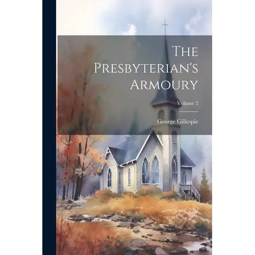 The Presbyterian's Armoury; Volume 2