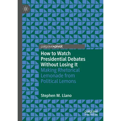 How to Watch Presidential Debates Without Losing It: Making Rhetorical Lemonade from Political Lemons