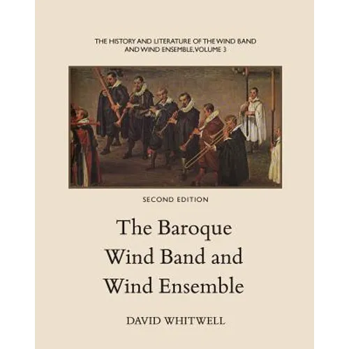 The History and Literature of the Wind Band and Wind Ensemble: The Baroque Wind Band and Wind Ensemble