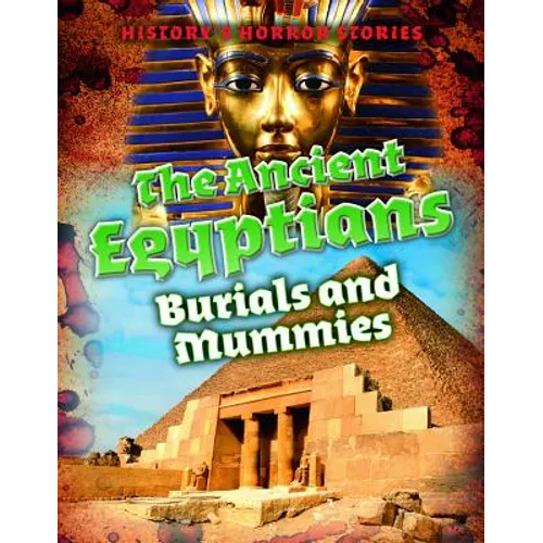 The Ancient Egyptians: Burials and Mummies