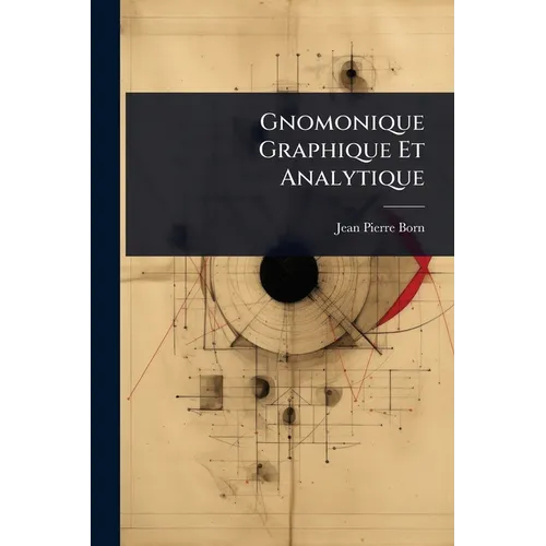 Gnomonique Graphique Et Analytique
