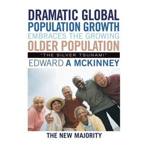 Dramatic Global Population Growth Embraces the Growing Older Population: "The Silver Tsunami"