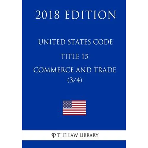 United States Code - Title 15 - Commerce and Trade (3/4) (2018 Edition)