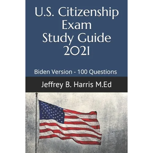 US Citizenship Exam Study Guide 2021: Biden Version 100 Questions