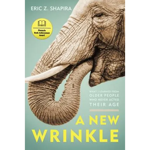 A New Wrinkle: What I Learned from Older People Who Never Acted Their Age