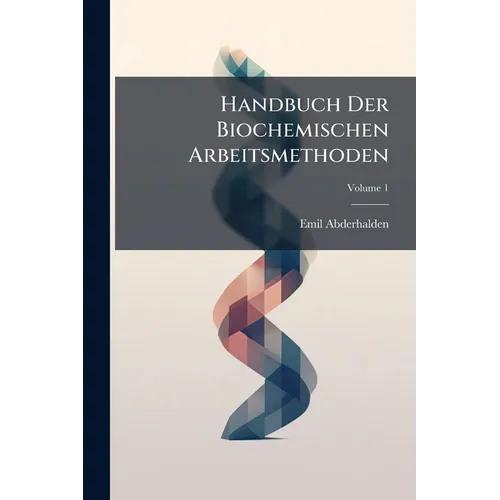 Handbuch Der Biochemischen Arbeitsmethoden; Volume 1