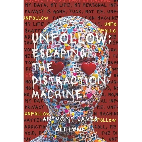 Unfollow: Escaping The Distraction Machine