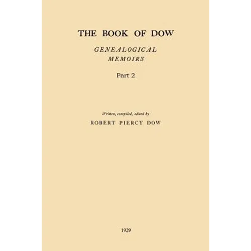 The Book of Dow - Part 2: Genealogical Memoirs of the Descendants of Henry Dow 1637, Thomas Dow 1639 and others of the name, immigrants to Ameri