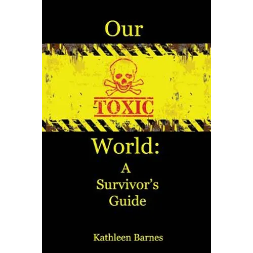 Our Toxic World: A Survivor's Guide