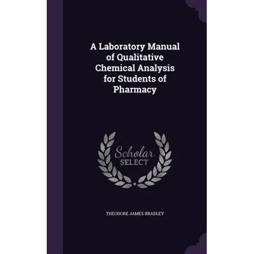 A Laboratory Manual of Qualitative Chemical Analysis for Students of Pharmacy