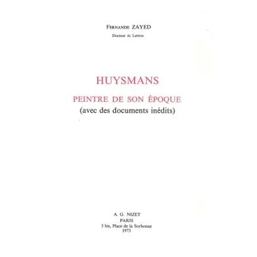 Huysmans, Peintre de Son Epoque: Avec Des Documents Inedits