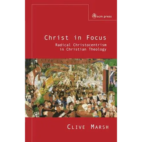 Christ in Focus: Radical Christocentricism in Christian Theology